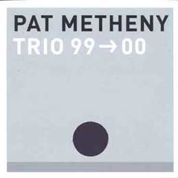 Pat Metheny - Trio 99-00