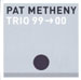 Pat Metheny - Trio 99-00