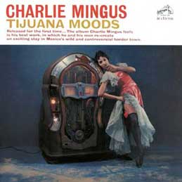 Charles Mingus - Tijuana Moods