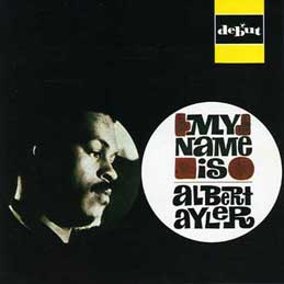 Albert Ayler - My Name Is Albert Ayler