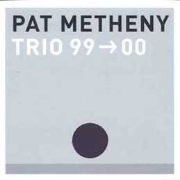 Pat Metheny - Trio 99-00